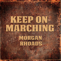 Morgan Rhoads - Keep on Marching