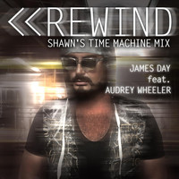 James Day - Rewind (Shawn's Time Machine Mix) [feat. Audrey Wheeler]
