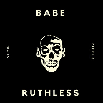 Babe Ruthless - Slow Ripper (Explicit)
