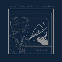 closure. - You're Only Made of Moonlight (Explicit)
