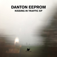 Danton Eeprom - Kissing In The Traffic