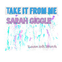 Sarah Giggle - Take It From Me