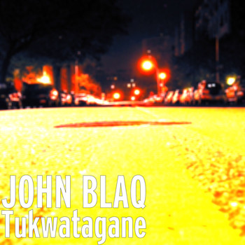 JOHN BLAQ - Tukwatagane