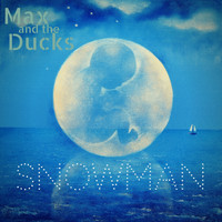 Max And The Ducks - Snowman