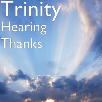 Trinity - Hearing Thanks