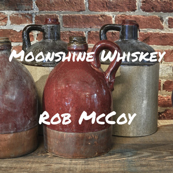 Rob McCoy - Moonshine Whiskey