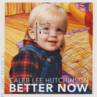 Caleb Lee Hutchinson - Better Now