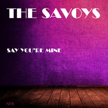 The Savoys - Say You're Mine
