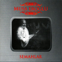 Musa Eroğlu - Ve Semahlarımız