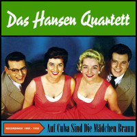 Das Hansen Quartett - Auf Cuba Sind Die Mädchen Braun 1955 / 1956 (Original Recordings 1955 -1956)