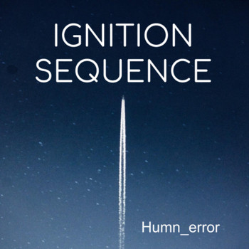 Humn_error - Ignition Sequence