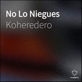 Koheredero - No Lo Niegues