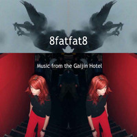 8fatfat8 - Music from the Gaijin Hotel