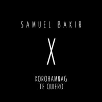 Samuel Bakir - Korohamnag 'Te Quiero'