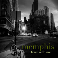 Memphis - Leave With Me
