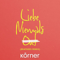 Körner - Liebe niemals out (Beatgees Remix)