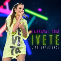 Ivete Sangalo - Carnaval Com Ivete - Live Experience (Ao Vivo)