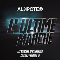 Alkpote - L'ultime marche (Les marches de l'empereur Saison 3 / Episode 10 [Explicit])