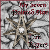 Tim Rogers - My Seven Pointed Star