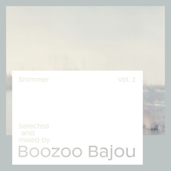 Boozoo Bajou - Shimmer, Vol. 2 - Selected and Mixed by Boozoo Bajou