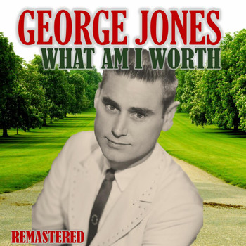 George Jones - What Am I Worth (Remastered)