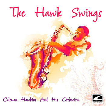 Coleman Hawkins and His Orchestra - The Hawk Swings