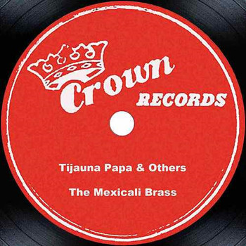 The Mexicali Brass - Tijuana Papa & Others
