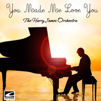 The Harry James Orchestra - You Made Me Love You