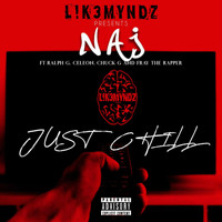 Naj - Just Chill (feat. Ralph G, Cele0n, Chuck G & Fray the Rapper) (Explicit)
