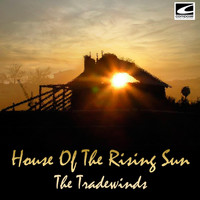 The Tradewinds - House Of The Rising Sun