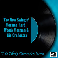 The Woody Herman Orchestra - The New Swingin' Herman Herd: Woody Herman & His Orchestra