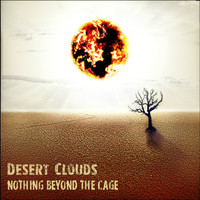 Desert Clouds - Nothing Beyond the Cage