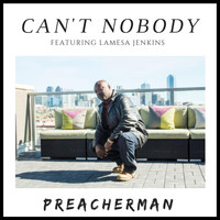 Preacherman - Can't Nobody (feat. Lamesa Jenkins)
