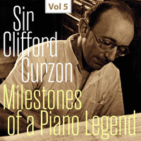 Clifford Curzon - Milestones of a Piano Legend: Sir Clifford Curzon, Vol. 5