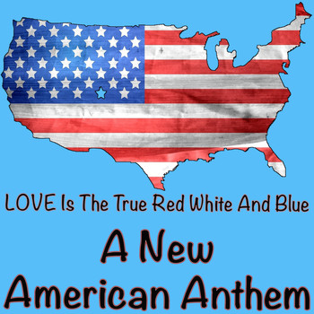 Love.....the new crave - Love Is the True Red White and Blue (A New American Anthem)