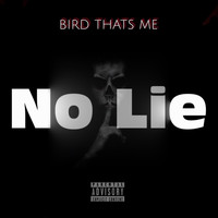 Bird Thats Me - No Lie (Explicit)