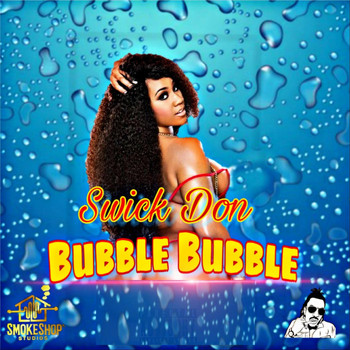 Swick Don - Bubble Bubble (Explicit)