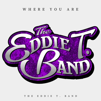 The Eddie T. Band - Where You Are