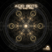 Acidbots - To and Fro