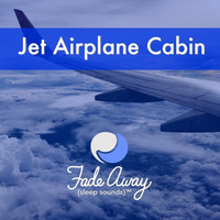 Fade Away Sleep Sounds - Jet Airplane Cabin