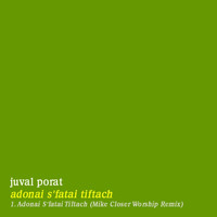 Juval Porat - Adonai S’fatai Tiftach (Mike Closer Worship Remix)