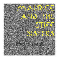 Maurice and the Stiff Sisters - Hard to Speak