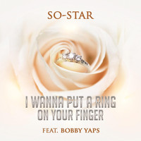 So-Star - I Wanna Put a Ring on Your Finger (feat. Bobby Yaps)