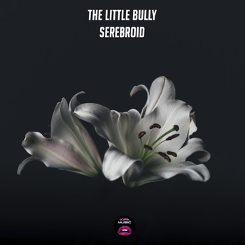 The Little Bully - Serebroid