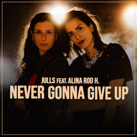 Julls - Never Gonna Give Up (feat. Alina Rod H)