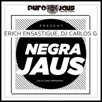 Erich Ensastigue, DJ CARLOS G - NEGRA JAUS