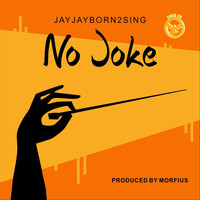 JayJayBorn2Sing - No Joke