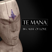 Te Mana - Because of Love
