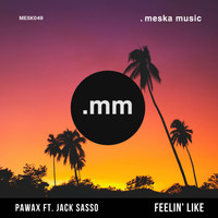 Pawax - Feelin' Like (feat. Jack Sasso)