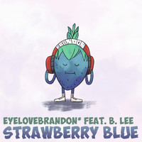 EyeLoveBrandon - Strawberry Blue (feat. B. Lee)